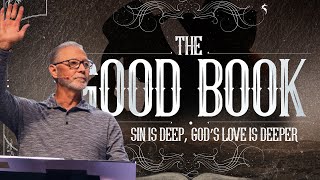 Sin is Deep, God’s Love is Deeper :: The Good Book Pt. 13 with Pastor Steve Smothermon