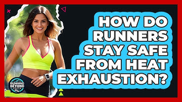 How Do Runners Stay Safe From Heat Exhaustion? - Running Beyond Limits