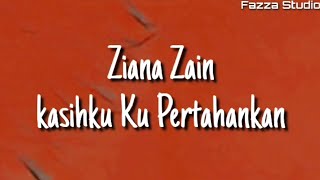 Ziana Zain - Kasih Ku Pertahankan ( Lirik )