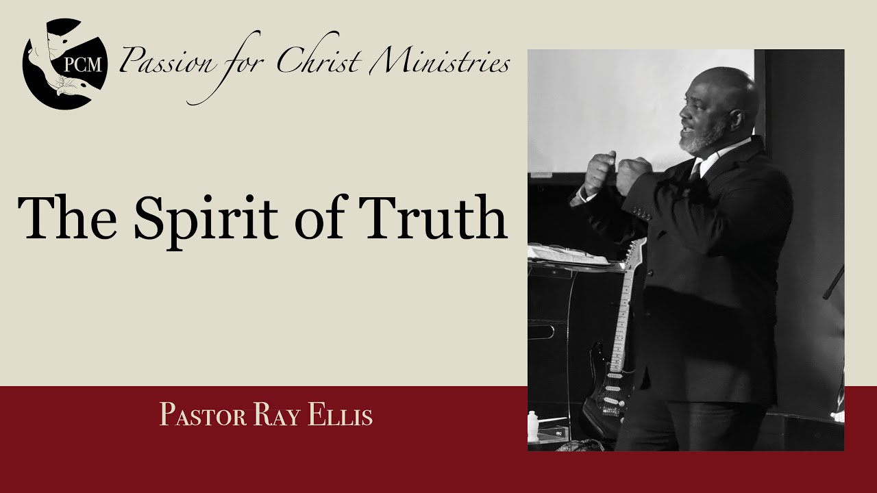 ‘The Spirit of Truth’, Pastor Ray Ellis, February 02, 2025, Passion for ...