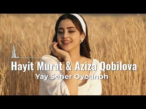 Hayit Murat & Aziza Qobilova  - Yay Seher Oyounoh -