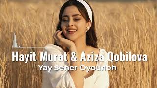 Hayit Murat & Aziza Qobilova  - Yay Seher Oyounoh - Resimi