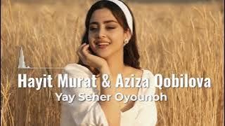 Hayit Murat & Aziza Qobilova  - Yay Seher Oyounoh -