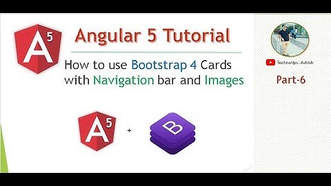 Part 6 - How to use Bootstrap 4  Card with Navigation bar and Images in angular 5