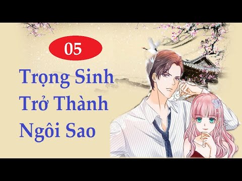 Video [Tập 5] Trọng Sinh Trở Thành Ngôi Sao | Truyện Ngôn... - youtube