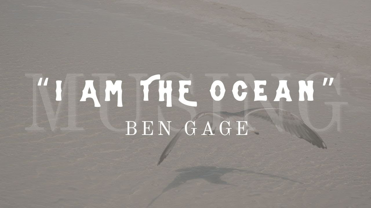Ben Gage | "I Am The Ocean" | 
