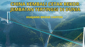 China Kembali Pecahkan Rekor Jembatan Tertinggi Dunia, Huajiang Grand Canyon Bridge