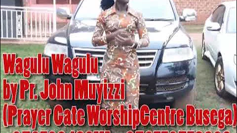 Waggulu Tukuyimusa by Pr.John Muyizzi (Prayer Gate Worship centre Busega)