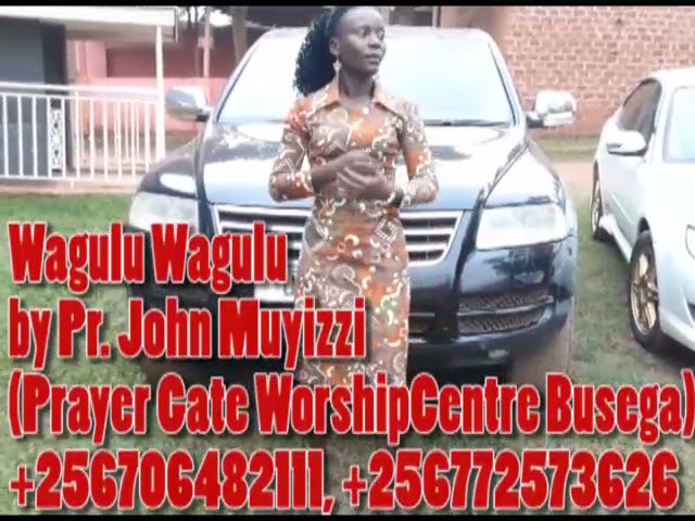 Waggulu Tukuyimusa by Pr.John Muyizzi (Prayer Gate Worship centre Busega) class=