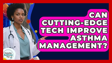 Can Cutting-edge Tech Improve Asthma Management? - Everyday Asthma Tips