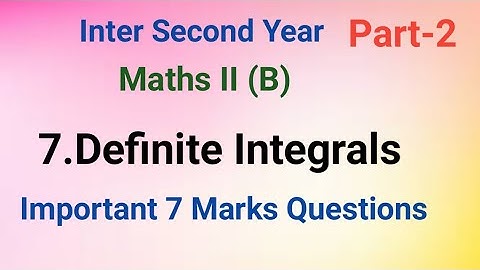 Inter 2nd Year//7.Definite Integrals//Most Important 7 Marks Questions