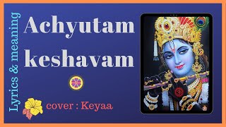 Achutam Keshavam Krishna Damodaram | Krishna Mantra | Keyaa Cover | Lyrics | English Meaning