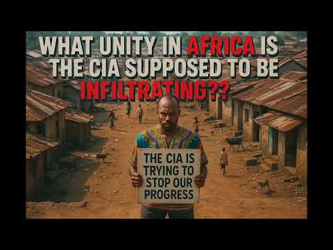 What Unity In Africa is The CIA Supposed To Be Infiltrating?