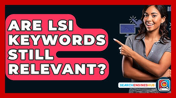 Are LSI Keywords Still Relevant? - SearchEnginesHub.com