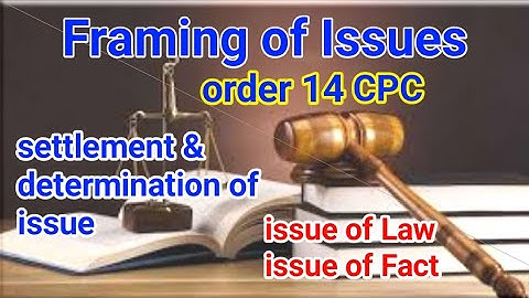 framing of issue order 14 cpc | issue of law issue of fact | settlement determination of issue