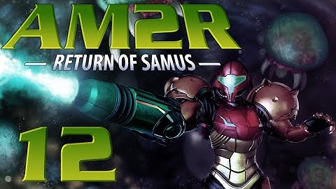 Lettuce play AM2R Another Metroid 2 Remake part 12