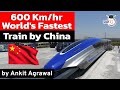 World's fastest maglev train with 600 kph speed unveiled by China - S&T Current Affairs for UPSC