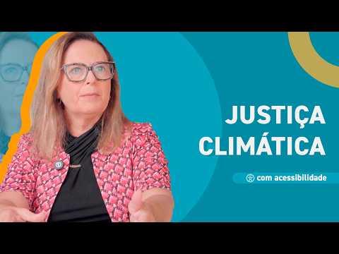 O que é justiça climática e por que ela importa?