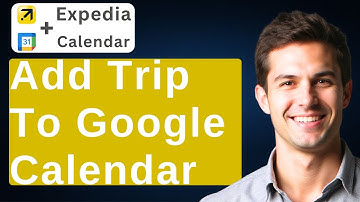 How To Add Expedia Trip To Google Calendar [2025 Guide]