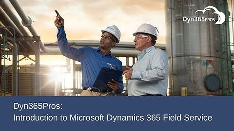 Dyn365Pros Introduction to Dynamics 365 Field Service