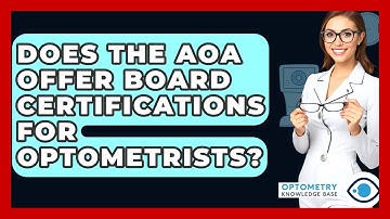 Does The AOA Offer Board Certifications For Optometrists? - Optometry Knowledge Base
