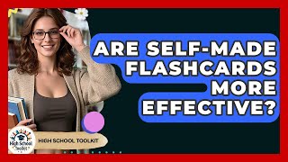 Are Self-Made Flashcards More Effective? - High School Toolkit