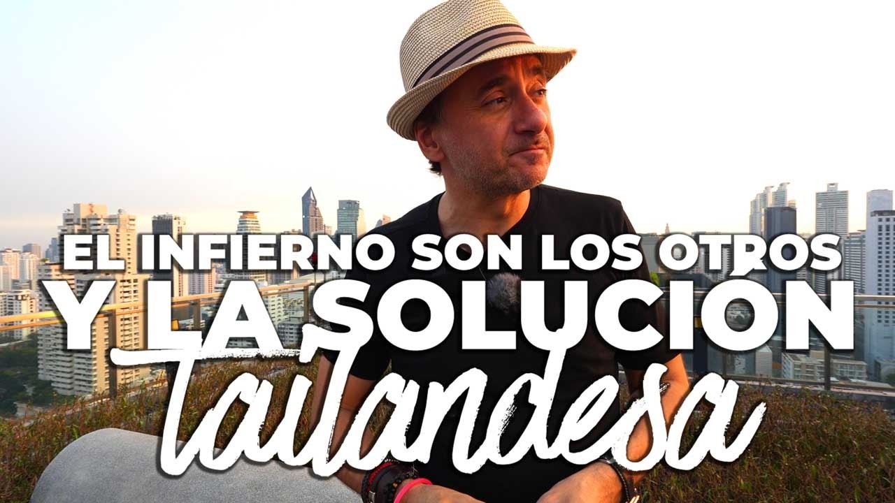🟢 El infierno son los otros y la solución tailandesa