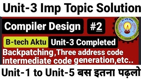Compiler Design Aktu Unit 3 | Backpatching | Three Address Code | Intermediate Code Generation #2