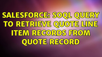 Salesforce: SOQL query to retrieve Quote Line Item records from Quote Record (2 Solutions!!)