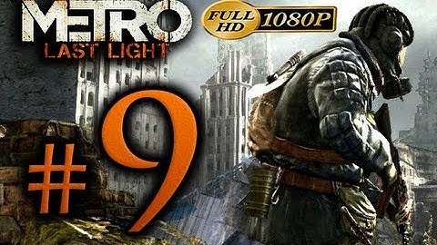 Metro Last Light - Walkthrough Part 9 [1080p HD] - No Commentary
