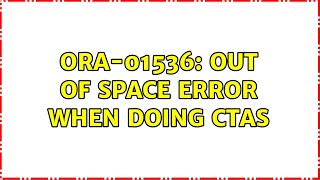 ORA-01536: Out of space error when doing CTAS Information