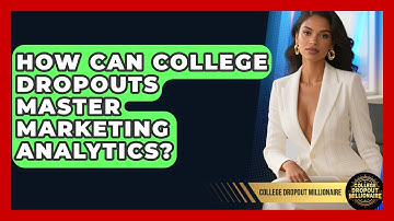 How Can College Dropouts Master Marketing Analytics? - College Dropout Millionaire