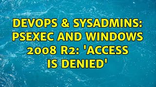 DevOps & SysAdmins: PsExec and Windows 2008 R2: 'Access is Denied' (3 Solutions!!) Details