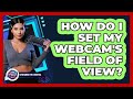 How Do I Set My Webcam's Field Of View?