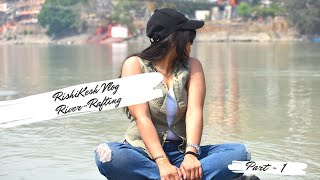 Rishikesh Vlog Rafting In Rishikesh Rishikesh Camping Delhi To Rishikesh By Road Part 1
