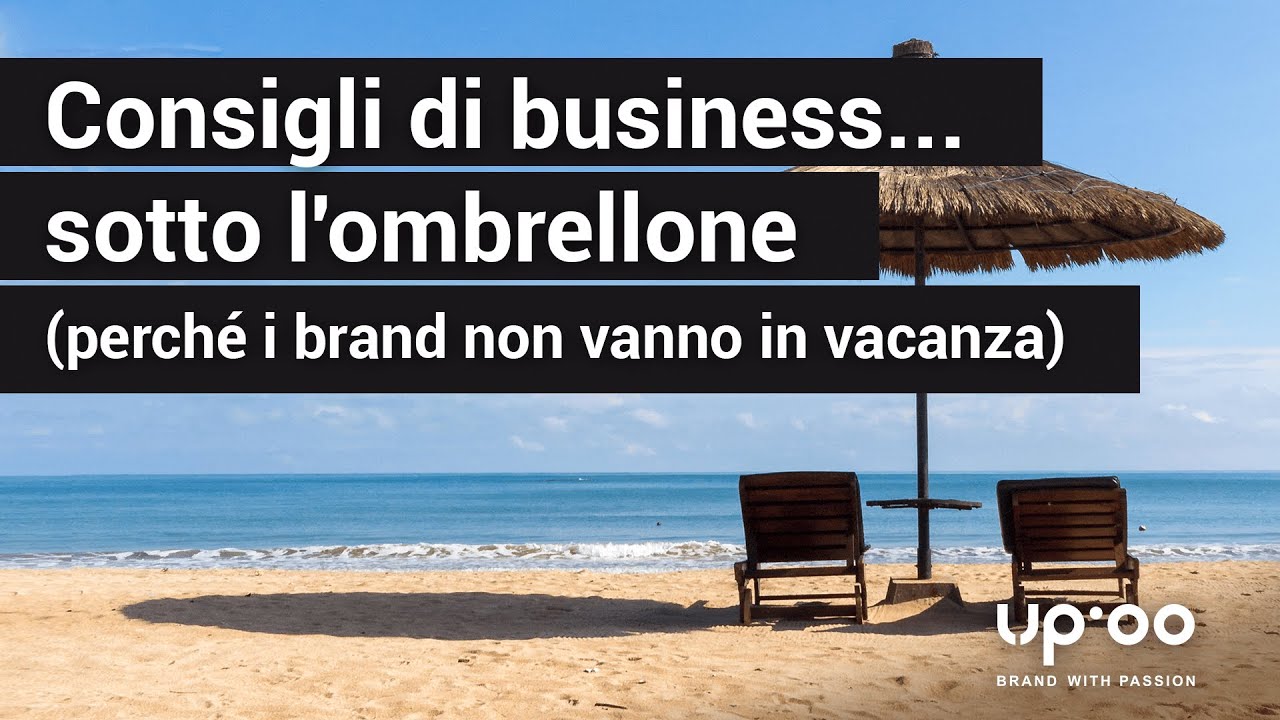 Consigli di business sotto l'ombrellone – Perché i brand non vanno in vacanza