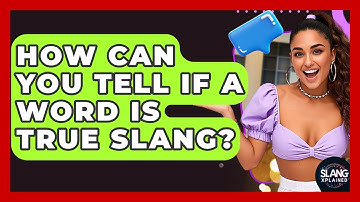 How Can You Tell If A Word Is True Slang? - SlangXplained