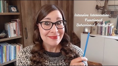 Intensive Intervention: Functional Behavioral Analysis