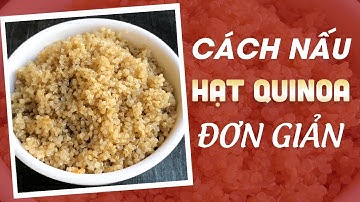 CÁCH NẤU HẠT QUINOA - HẠT DIÊM MẠCH