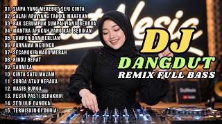 DJ DANGDUT LAWAS REMIX FULL BASS || SIAPA YANG MEREBUT SERI CINTA | SALAH APA YANG TAK KU MAAFKAN