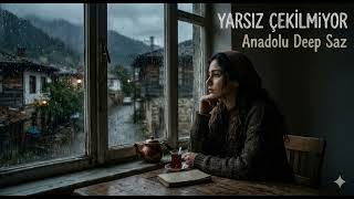 Yarsız Çekilmiyor (Anadolu Deep Saz)