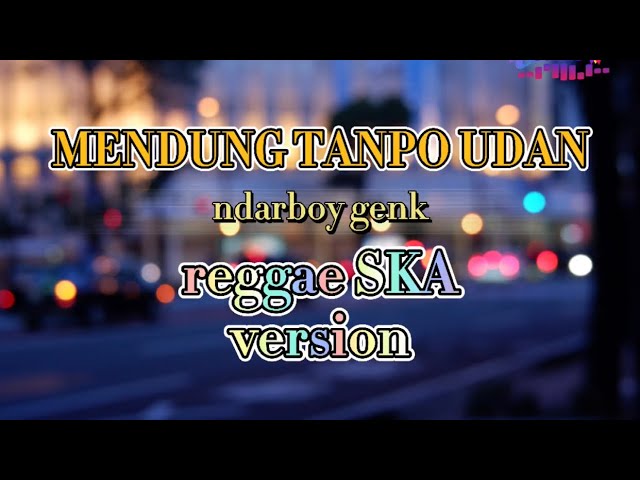 MENDUNG TANPO UDAN-ndarboy genk (reggae SKA VERSION) by ARS class=