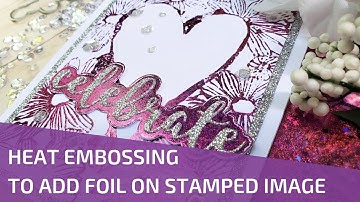 Adding Foil  to Any Stamped Image by Heat Embossing