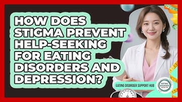 How Does Stigma Prevent Help-seeking For Eating Disorders And Depression?