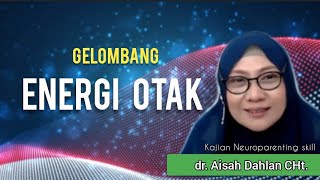 GELOMBANG ENERGI OTAK - dr. Aisah Dahlan, CHt.