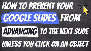 How to Prevent Your Google Slides from Advancing to the NEXT SLIDE Unless you Click On An Object