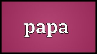 Papa Meaning