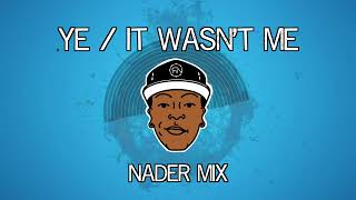 Ye / It Wasnt Me |Nader Mix|