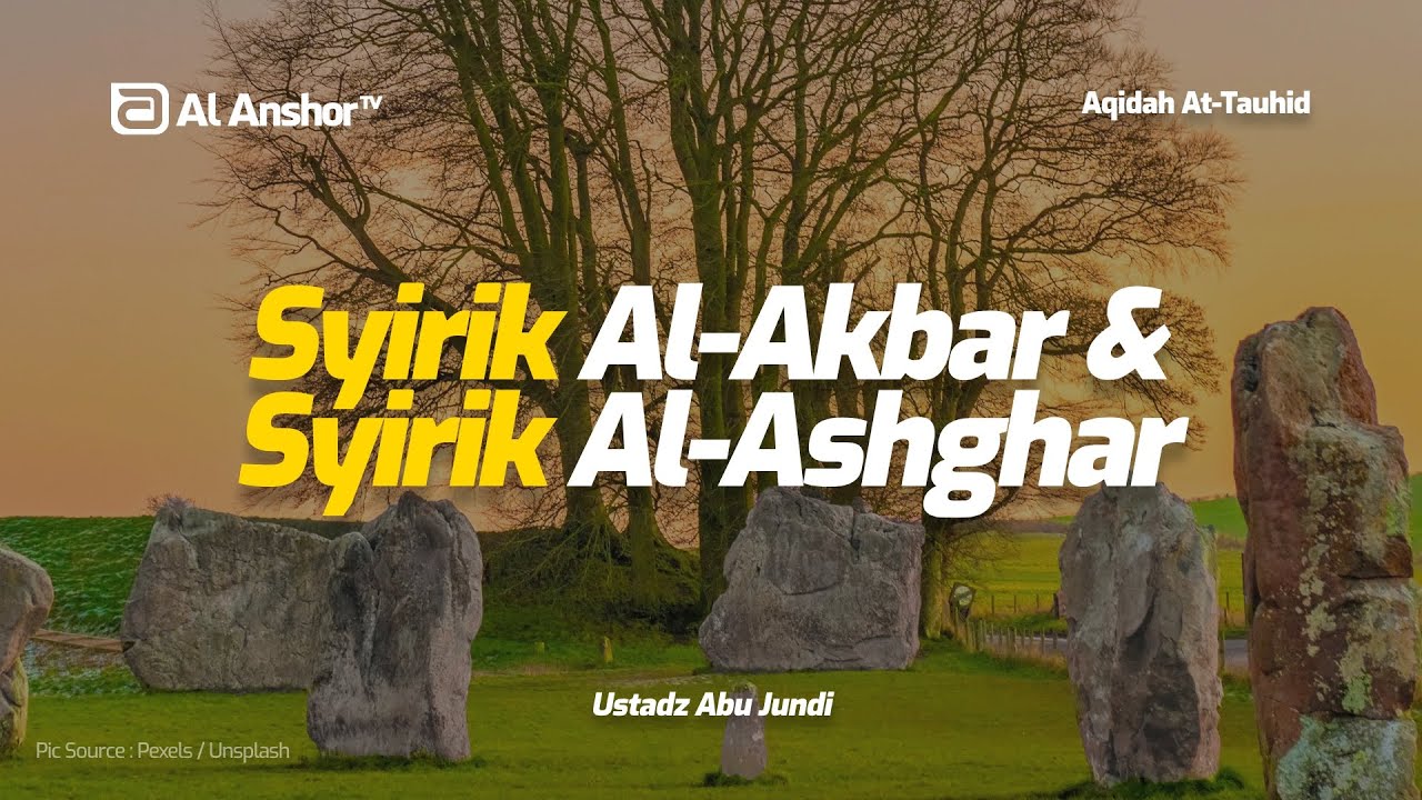 Syirik Al-Akbar & Syirik Al-Ashghar - Ustadz Abu Jundi | Aqidah At-Tauhid