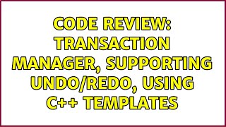 Code Review: Transaction manager, supporting undo/redo, using C++ templates